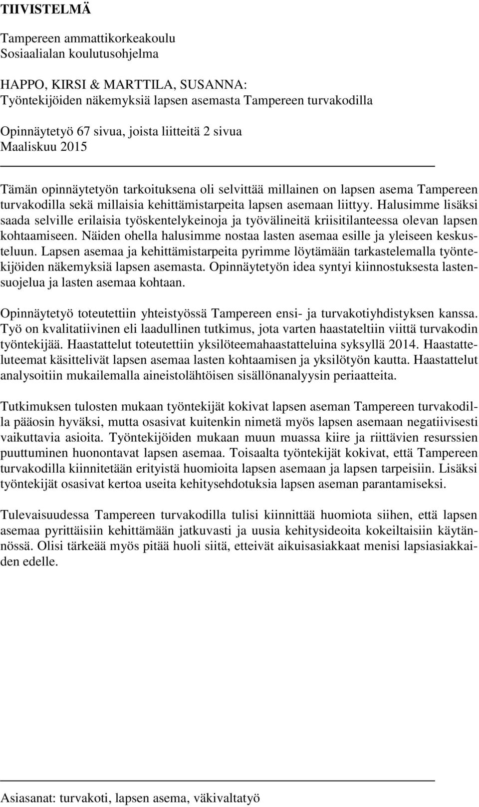 Halusimme lisäksi saada selville erilaisia työskentelykeinoja ja työvälineitä kriisitilanteessa olevan lapsen kohtaamiseen.