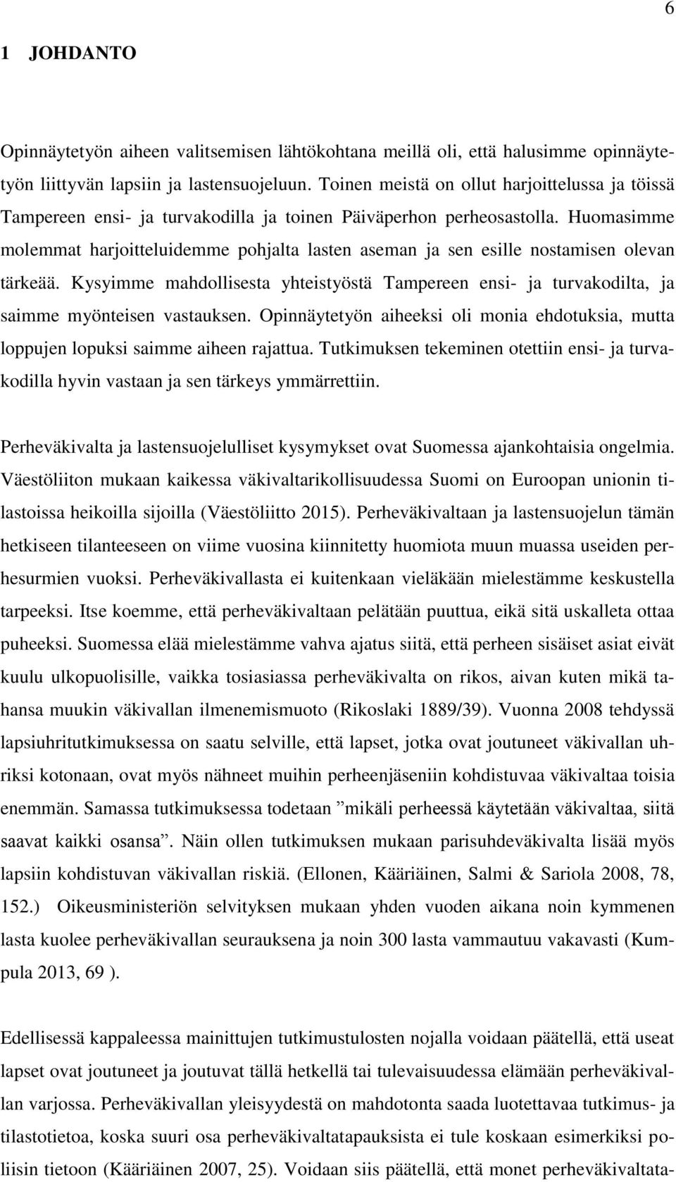 Huomasimme molemmat harjoitteluidemme pohjalta lasten aseman ja sen esille nostamisen olevan tärkeää.