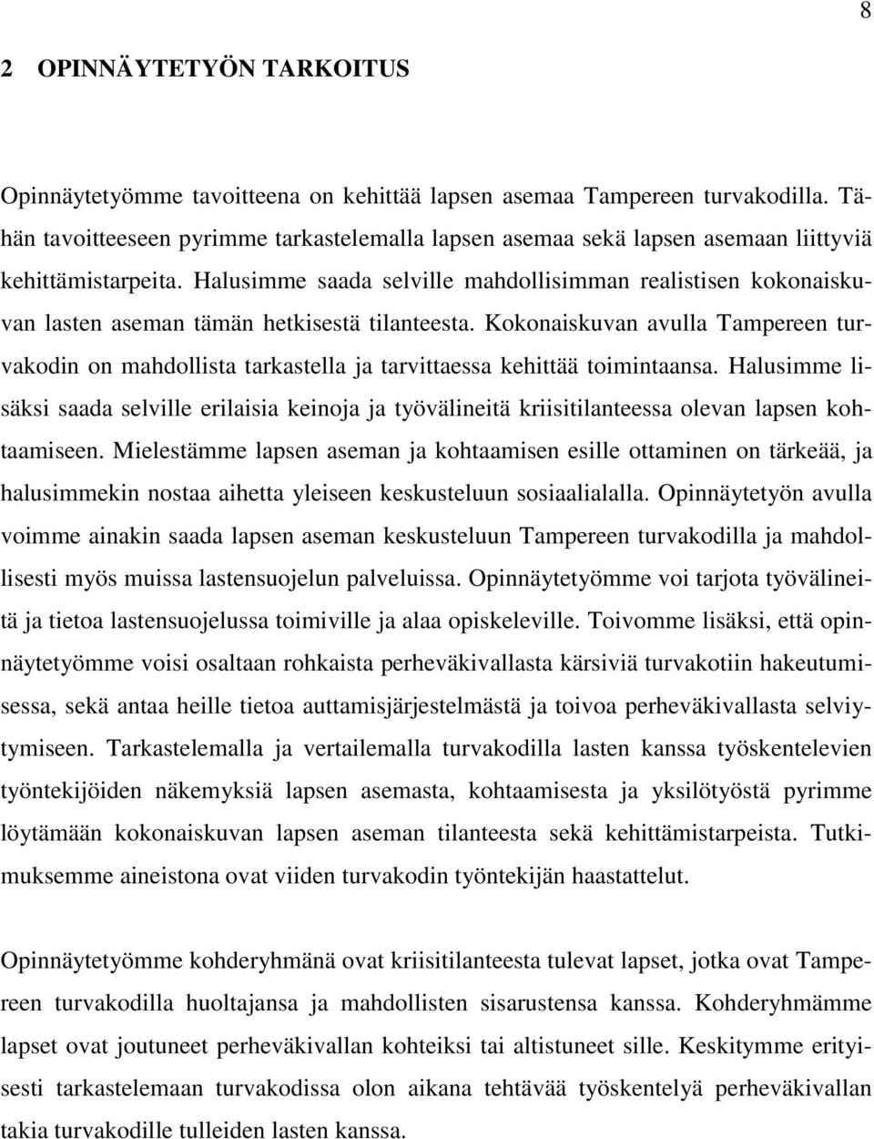 Halusimme saada selville mahdollisimman realistisen kokonaiskuvan lasten aseman tämän hetkisestä tilanteesta.