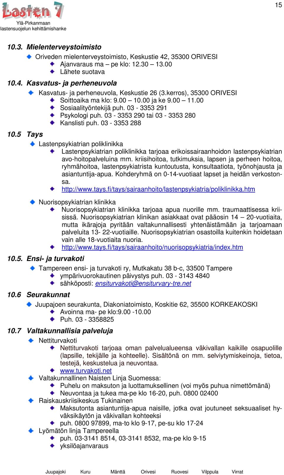 5 Tays Lastenpsykiatrian poliklinikka Lastenpsykiatrian poliklinikka tarjoaa erikoissairaanhoidon lastenpsykiatrian avo-hoitopalveluina mm.