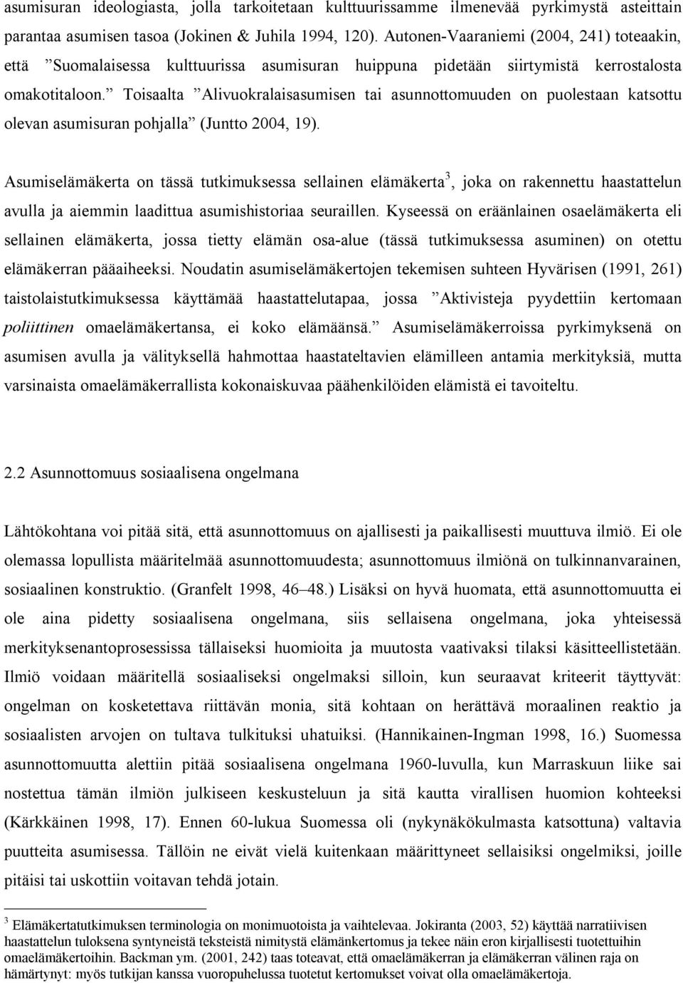 Toisaalta Alivuokralaisasumisen tai asunnottomuuden on puolestaan katsottu olevan asumisuran pohjalla (Juntto 2004, 19).