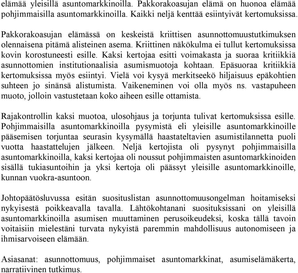 Kaksi kertojaa esitti voimakasta ja suoraa kritiikkiä asunnottomien institutionaalisia asumismuotoja kohtaan. Epäsuoraa kritiikkiä kertomuksissa myös esiintyi.