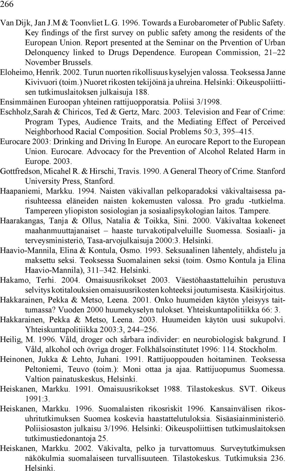 Turun nuorten rikollisuus kyselyjen valossa. Teoksessa Janne Kivivuori (toim.) Nuoret rikosten tekijöinä ja uhreina. Helsinki: Oikeuspoliittisen tutkimuslaitoksen julkaisuja 188.