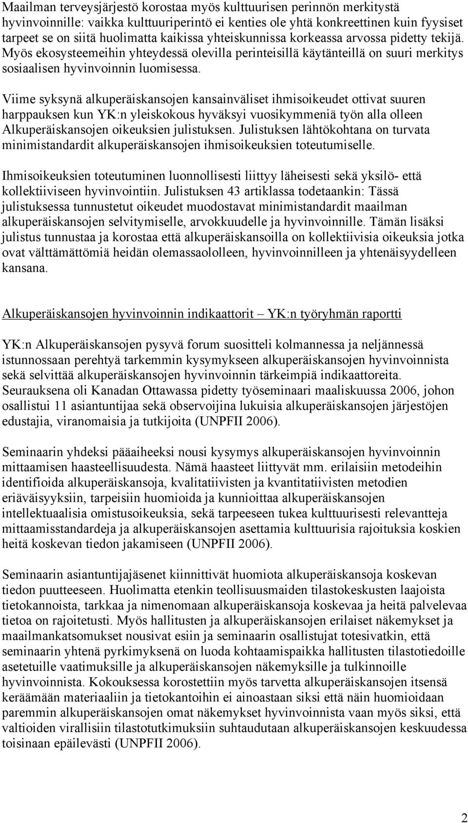 Viime syksynä alkuperäiskansojen kansainväliset ihmisoikeudet ottivat suuren harppauksen kun YK:n yleiskokous hyväksyi vuosikymmeniä työn alla olleen Alkuperäiskansojen oikeuksien julistuksen.