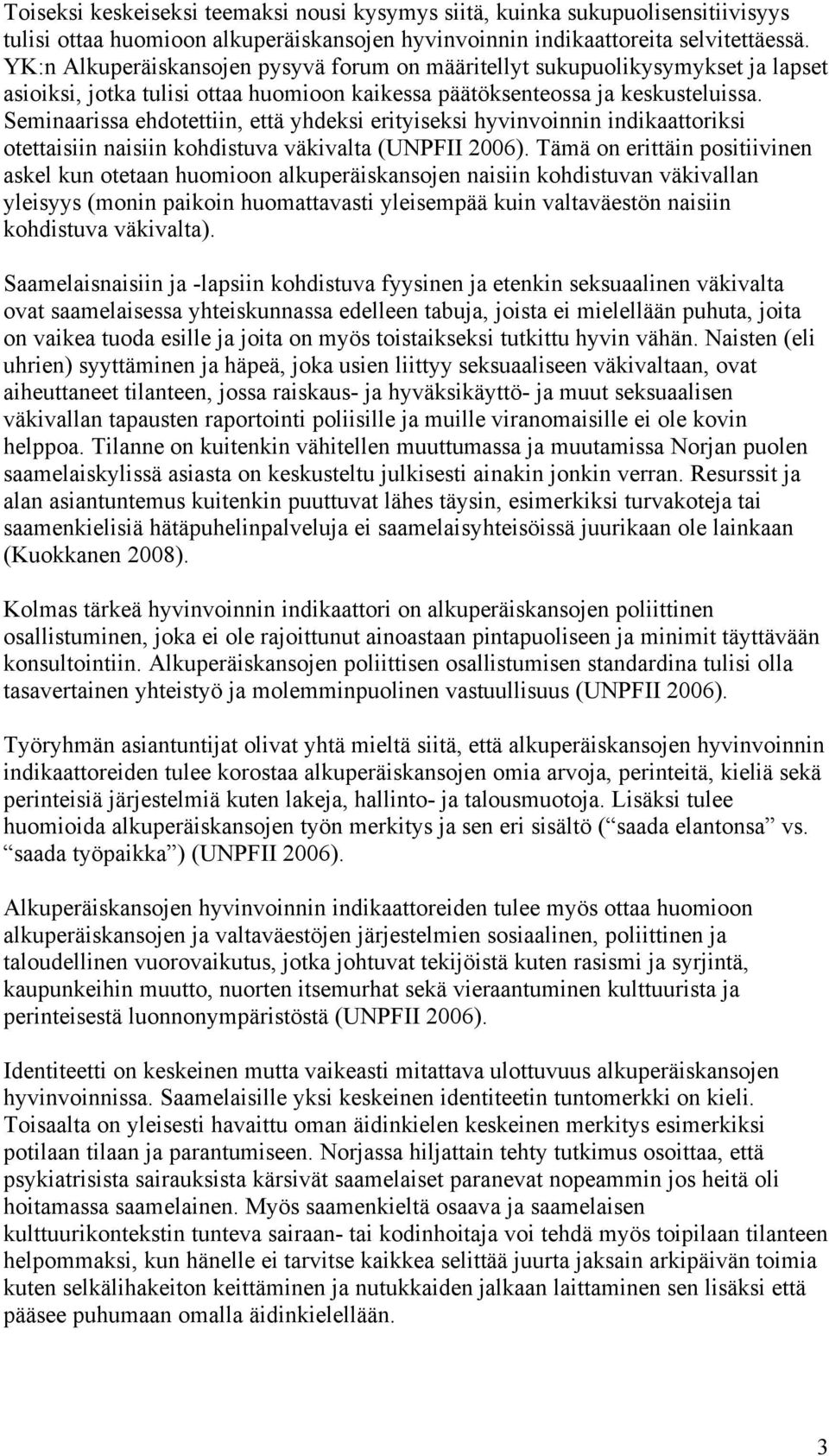 Seminaarissa ehdotettiin, että yhdeksi erityiseksi hyvinvoinnin indikaattoriksi otettaisiin naisiin kohdistuva väkivalta (UNPFII 2006).