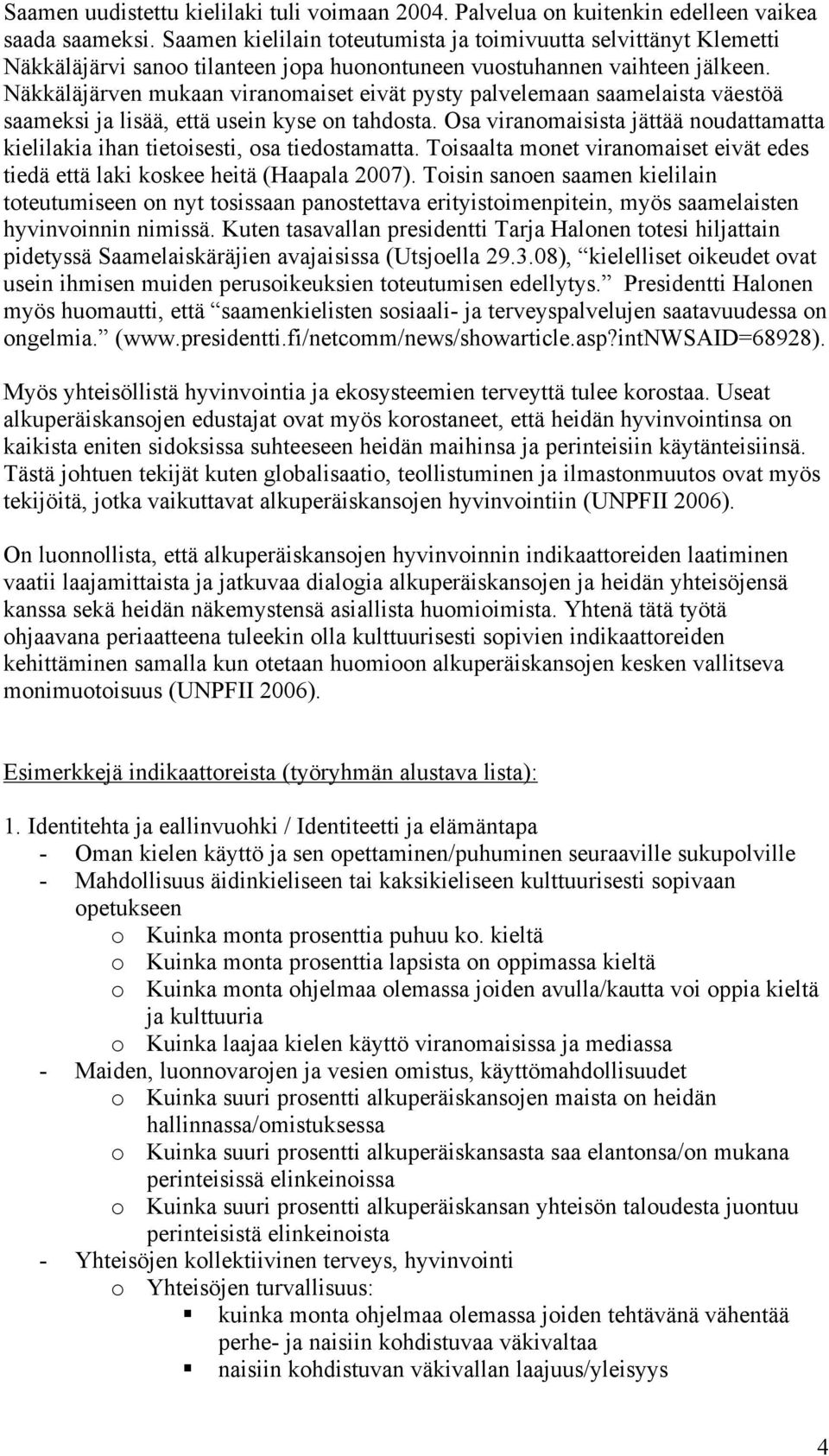 Näkkäläjärven mukaan viranomaiset eivät pysty palvelemaan saamelaista väestöä saameksi ja lisää, että usein kyse on tahdosta.