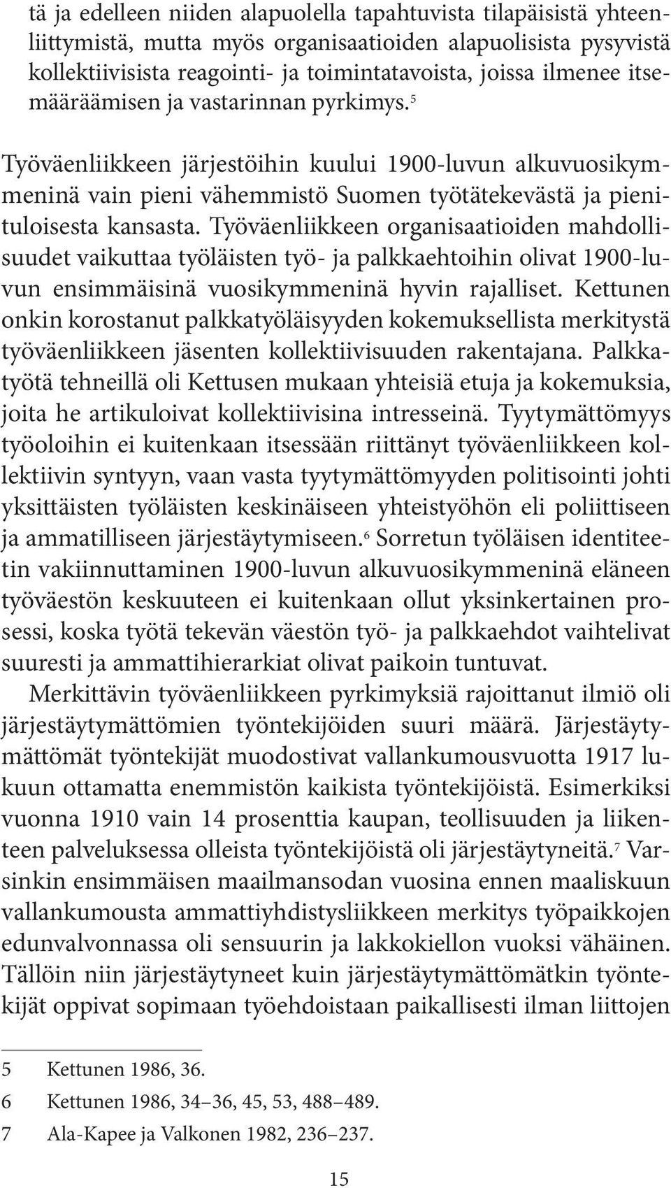 Työväenliikkeen organisaatioiden mahdollisuudet vaikuttaa työläisten työ- ja palkkaehtoihin olivat 1900-luvun ensimmäisinä vuosikymmeninä hyvin rajalliset.