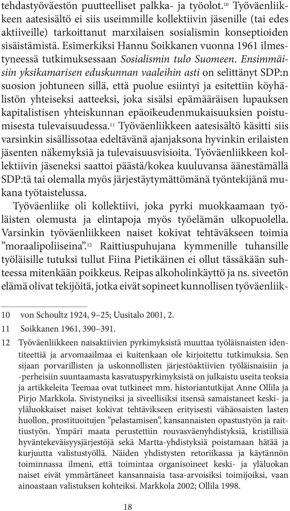 Esimerkiksi Hannu Soikkanen vuonna 1961 ilmestyneessä tutkimuksessaan Sosialismin tulo Suomeen.