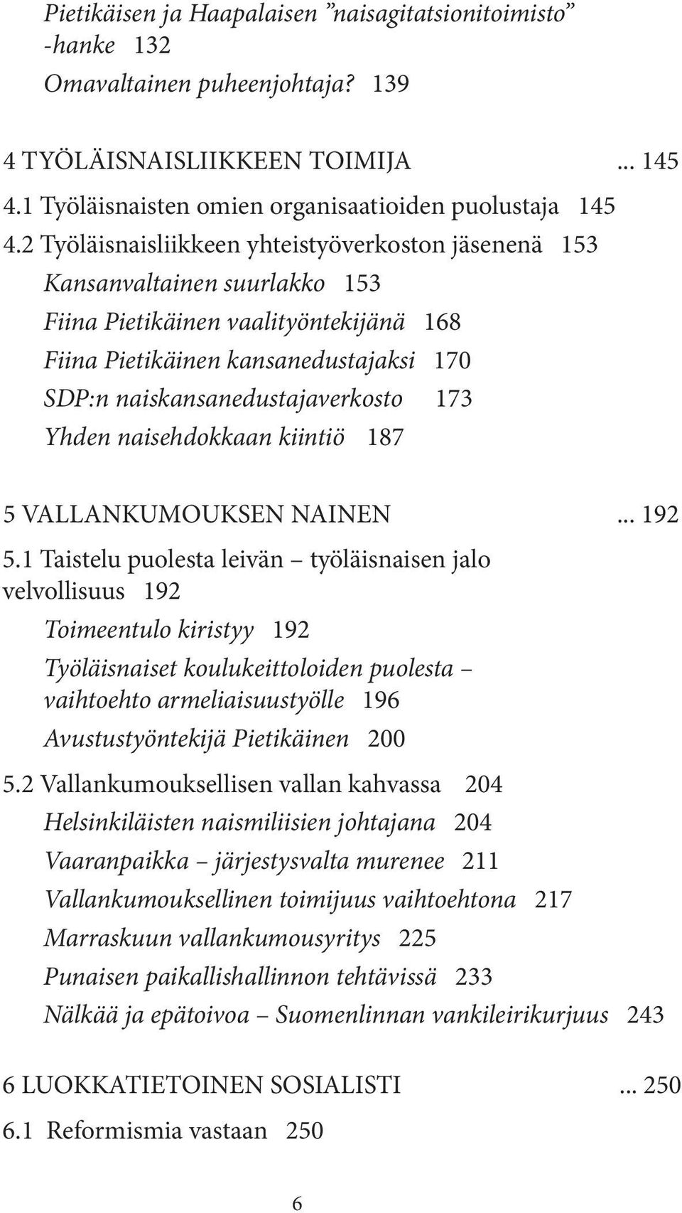 173 Yhden naisehdokkaan kiintiö 187 5 VALLANKUMOUKSEN NAINEN... 192 5.