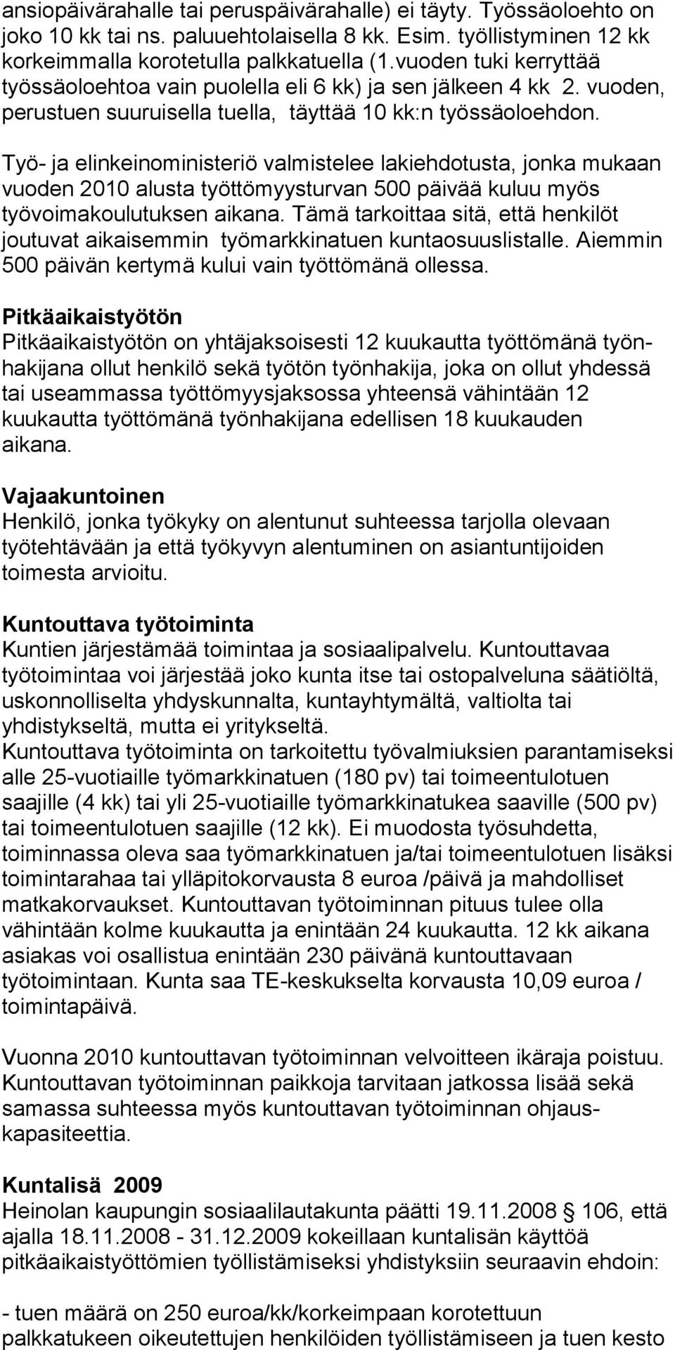 Työ- ja elinkeinoministeriö valmistelee lakiehdotusta, jonka mukaan vuoden 2010 alusta työttömyysturvan 500 päivää kuluu myös työvoimakoulutuksen aikana.