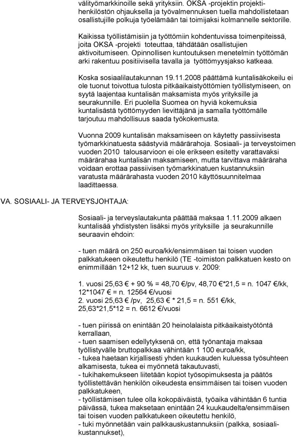 Kaikissa työllistämisiin ja työttömiin kohdentuvissa toimenpiteissä, joita OKSA -projekti toteuttaa, tähdätään osallistujien aktivoitumiseen.