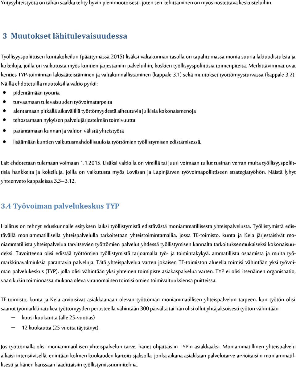 kuntien järjestämiin palveluihin, koskien työllisyyspoliittisia toimenpiteitä. Merkittävimmät ovat kenties TYP-toiminnan lakisääteistäminen ja valtakunnallistaminen (kappale 3.