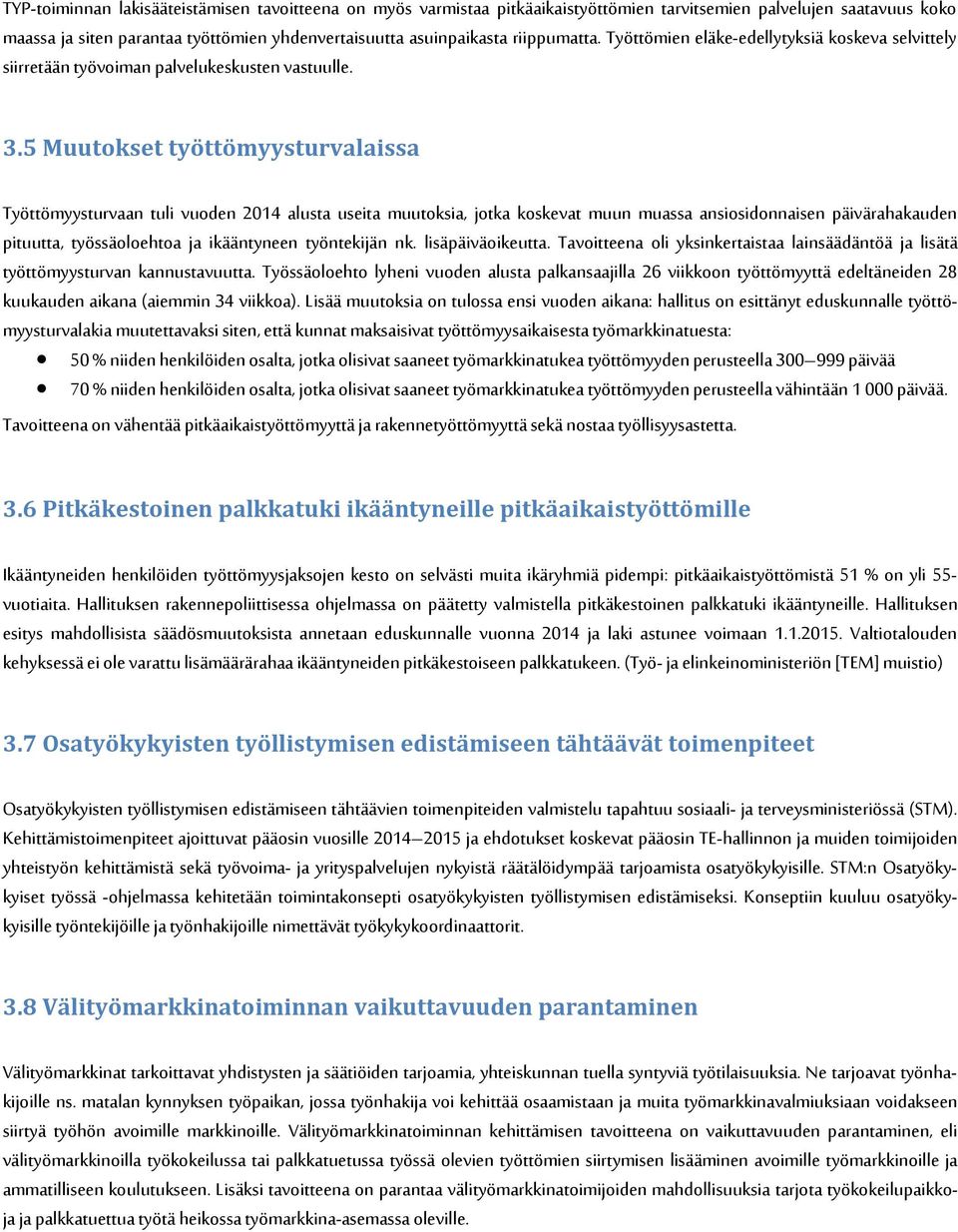 5 Muutokset työttömyysturvalaissa Työttömyysturvaan tuli vuoden 2014 alusta useita muutoksia, jotka koskevat muun muassa ansiosidonnaisen päivärahakauden pituutta, työssäoloehtoa ja ikääntyneen