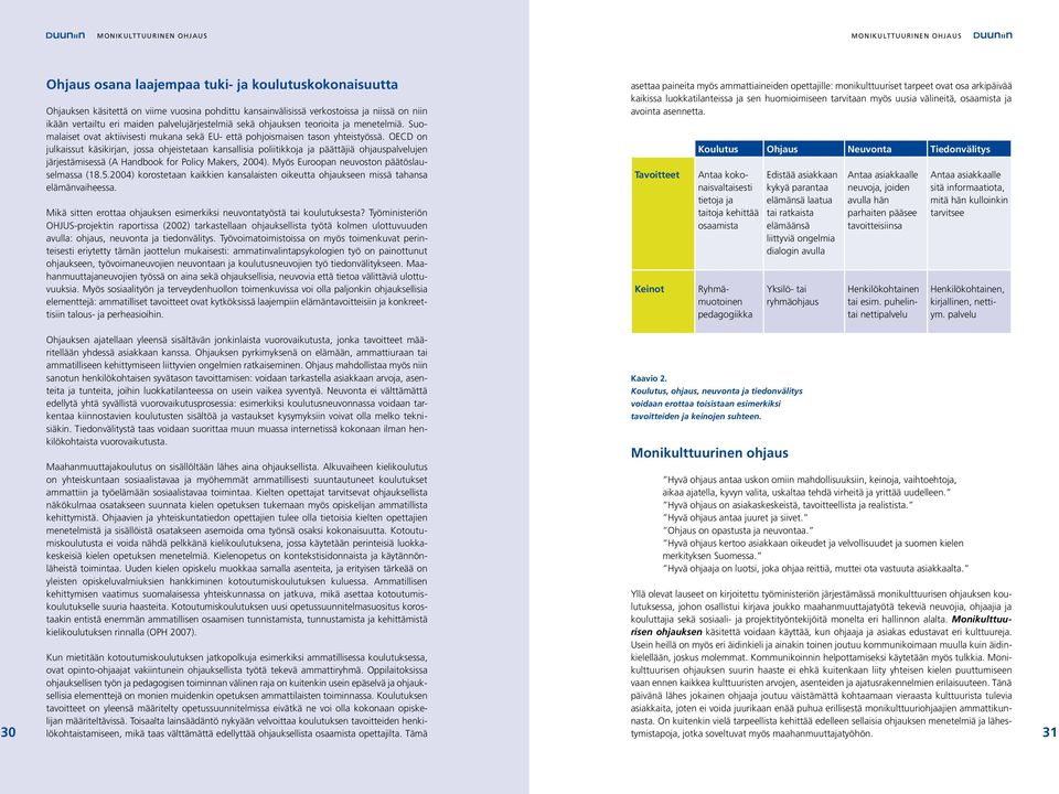 OECD on julkaissut käsikirjan, jossa ohjeistetaan kansallisia poliitikkoja ja päättäjiä ohjauspalvelujen järjestämisessä (A Handbook for Policy Makers, 2004).