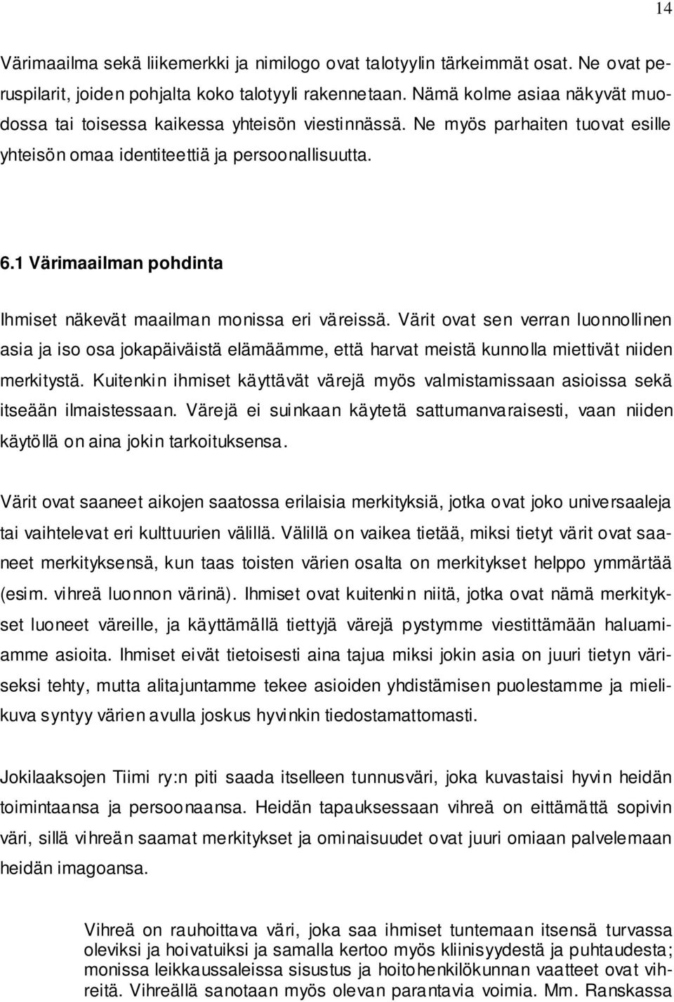 1 Värimaailman pohdinta Ihmiset näkevät maailman monissa eri väreissä.