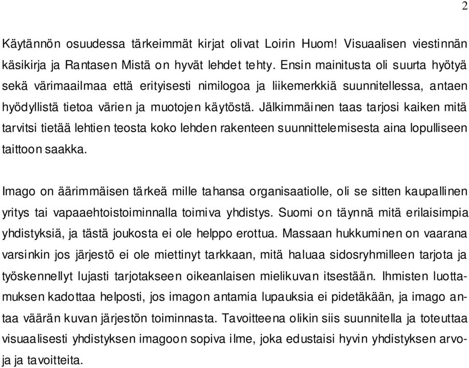 Jälkimmäinen taas tarjosi kaiken mitä tarvitsi tietää lehtien teosta koko lehden rakenteen suunnittelemisesta aina lopulliseen taittoon saakka.