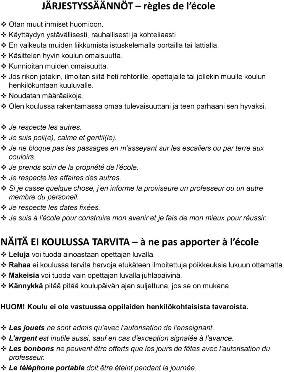 Noudatan määräaikoja. Olen koulussa rakentamassa omaa tulevaisuuttani ja teen parhaani sen hyväksi. Je respecte les autres. Je suis poli(e), calme et gentil(le).