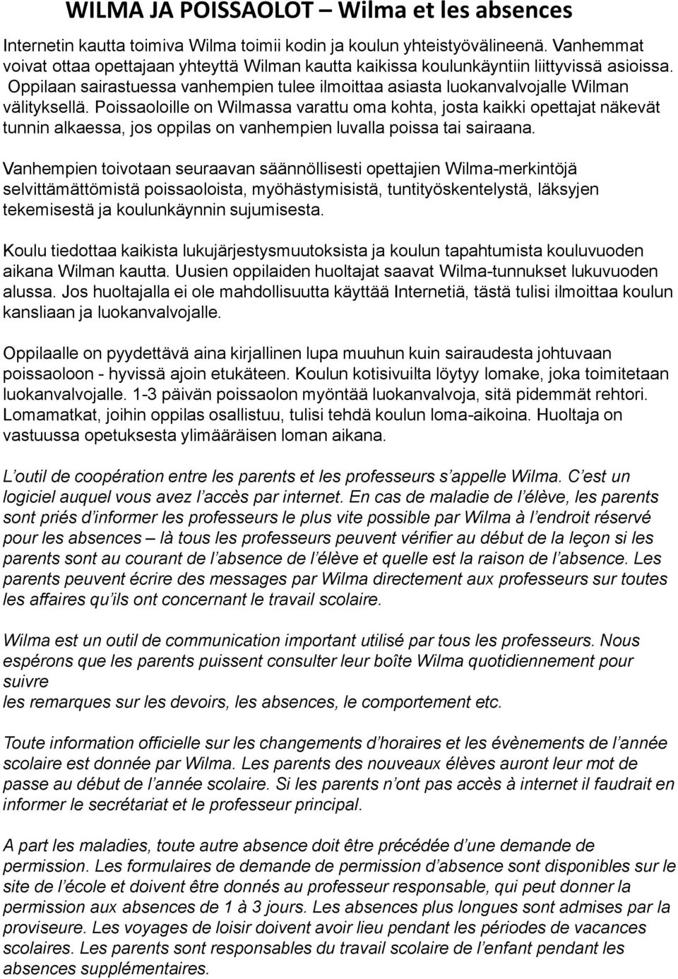 Poissaoloille on Wilmassa varattu oma kohta, josta kaikki opettajat näkevät tunnin alkaessa, jos oppilas on vanhempien luvalla poissa tai sairaana.