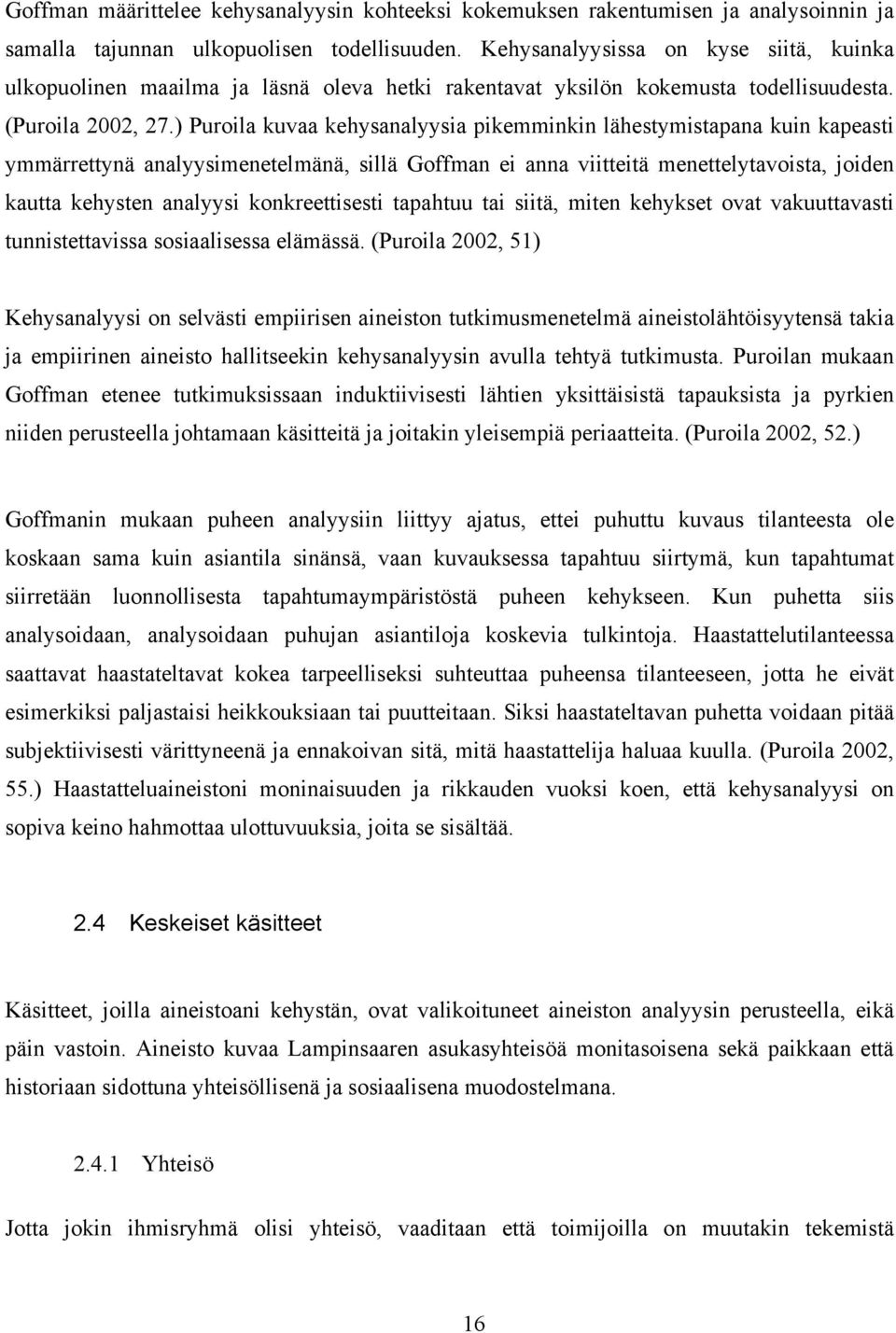 ) Puroila kuvaa kehysanalyysia pikemminkin lähestymistapana kuin kapeasti ymmärrettynä analyysimenetelmänä, sillä Goffman ei anna viitteitä menettelytavoista, joiden kautta kehysten analyysi