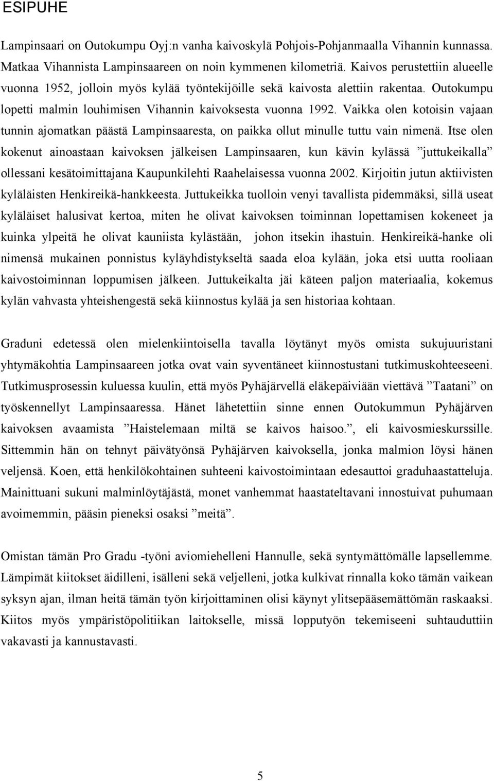 Vaikka olen kotoisin vajaan tunnin ajomatkan päästä Lampinsaaresta, on paikka ollut minulle tuttu vain nimenä.