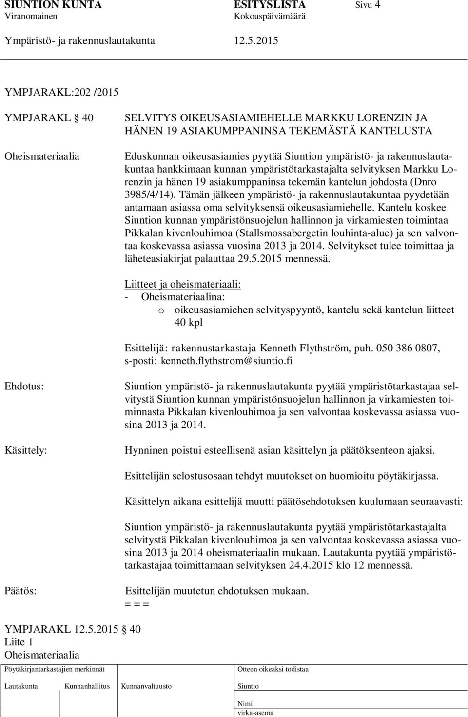 Tämän jälkeen ympäristö- ja rakennuslautakuntaa pyydetään antamaan asiassa oma selvityksensä oikeusasiamiehelle.