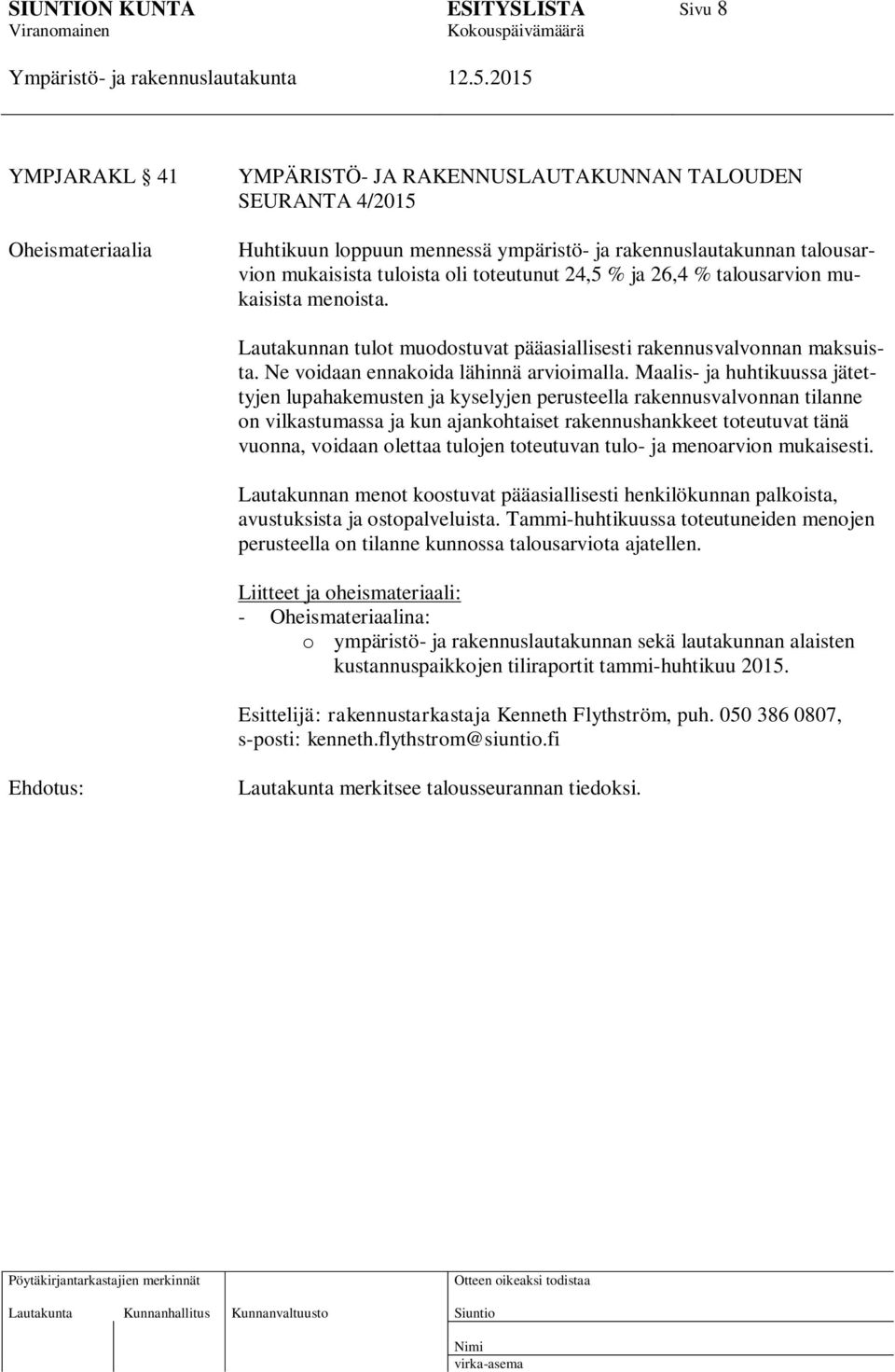 Maalis- ja huhtikuussa jätettyjen lupahakemusten ja kyselyjen perusteella rakennusvalvonnan tilanne on vilkastumassa ja kun ajankohtaiset rakennushankkeet toteutuvat tänä vuonna, voidaan olettaa