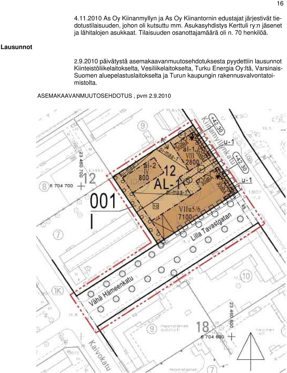 2010 päivätystä asemakaavanmuutosehdotuksesta pyydettiin lausunnot Kiinteistöliikelaitokselta, Vesiliikelaitokselta, Turku