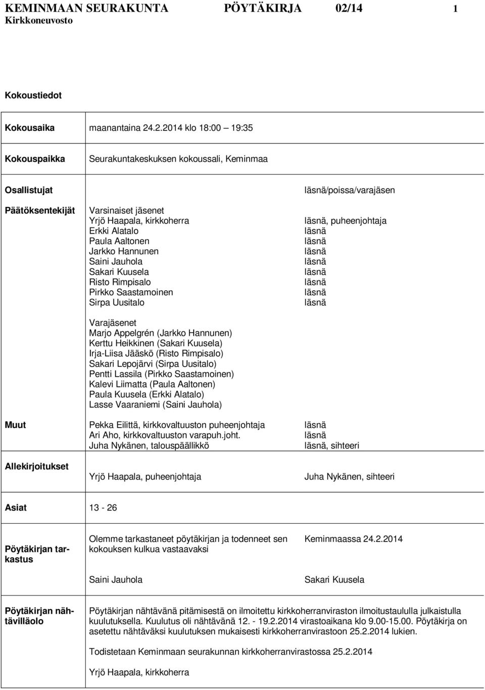 .2.2014 klo 18:00 19:35 Kokouspaikka Seurakuntakeskuksen kokoussali, Keminmaa Osallistujat Päätöksentekijät Muut Allekirjoitukset Varsinaiset jäsenet Yrjö Haapala, kirkkoherra Erkki Alatalo Paula