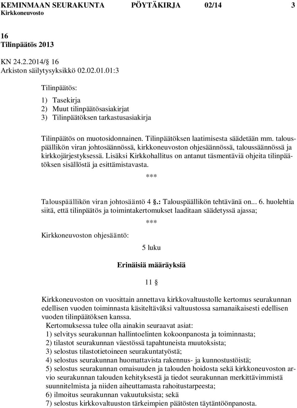 Lisäksi Kirkkohallitus on antanut täsmentäviä ohjeita tilinpäätöksen sisällöstä ja esittämistavasta. Talouspäällikön viran johtosääntö 4.: Talouspäällikön tehtävänä on... 6.