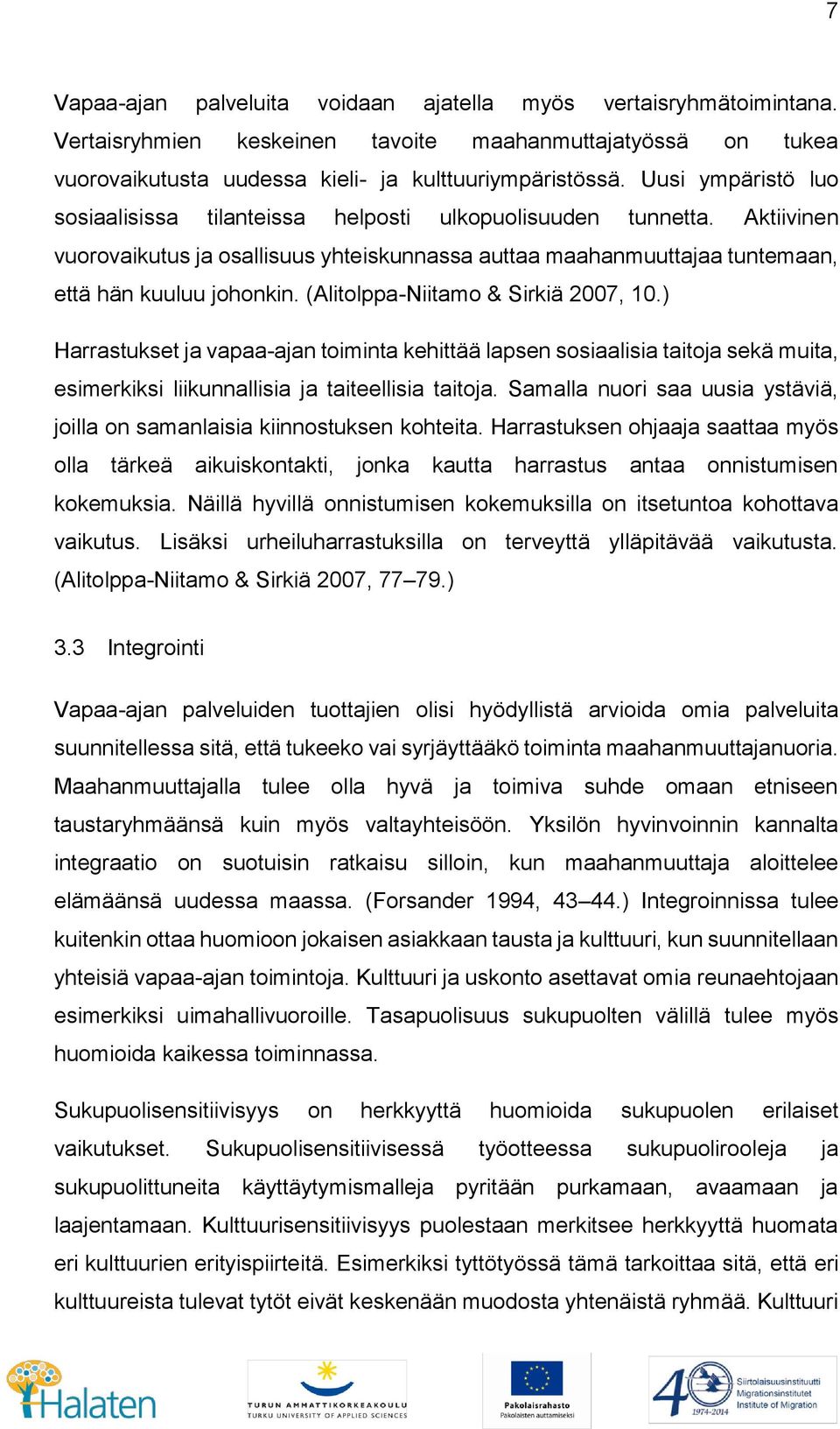 (Alitolppa-Niitamo & Sirkiä 2007, 10.) Harrastukset ja vapaa-ajan toiminta kehittää lapsen sosiaalisia taitoja sekä muita, esimerkiksi liikunnallisia ja taiteellisia taitoja.