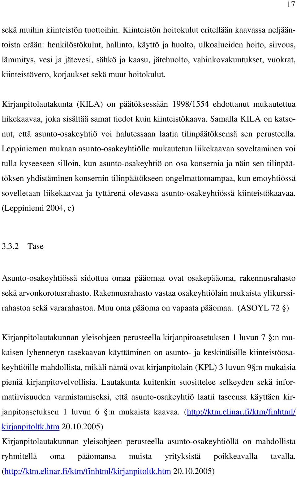 vahinkovakuutukset, vuokrat, kiinteistövero, korjaukset sekä muut hoitokulut.