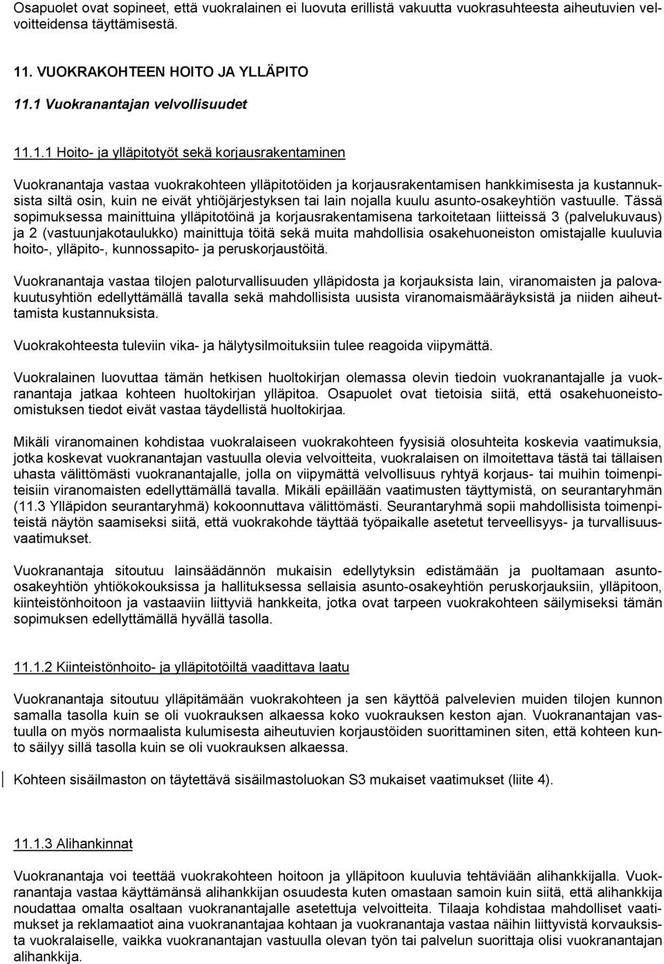 osin, kuin ne eivät yhtiöjärjestyksen tai lain nojalla kuulu asunto-osakeyhtiön vastuulle.