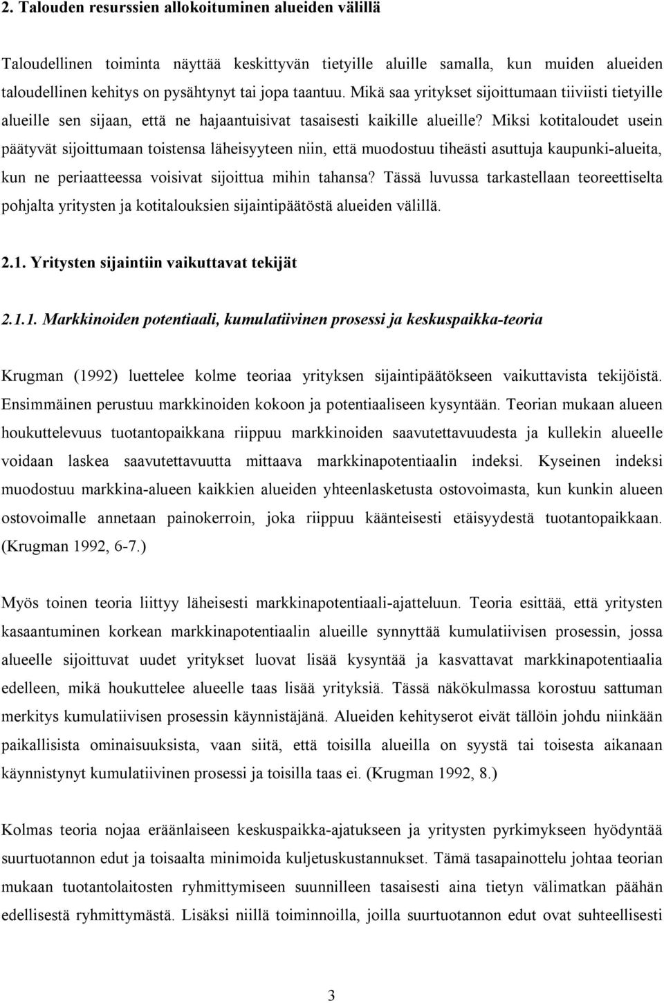 Miksi kotitaloudet usein päätyvät sijoittumaan toistensa läheisyyteen niin, että muodostuu tiheästi asuttuja kaupunki-alueita, kun ne periaatteessa voisivat sijoittua mihin tahansa?