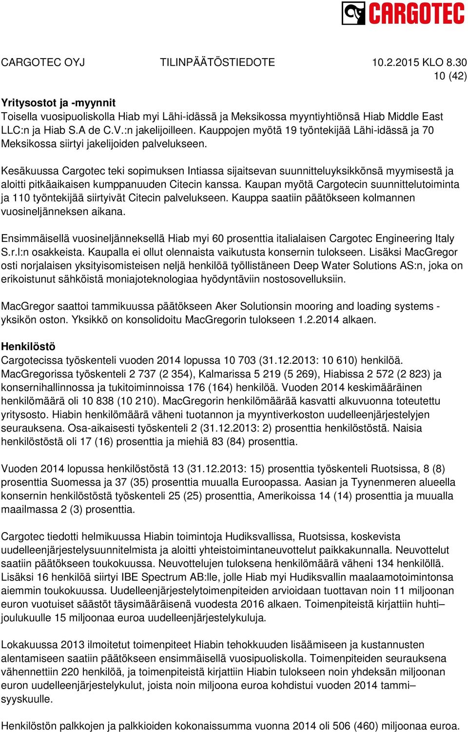 Kesäkuussa Cargotec teki sopimuksen Intiassa sijaitsevan suunnitteluyksikkönsä myymisestä ja aloitti pitkäaikaisen kumppanuuden Citecin kanssa.