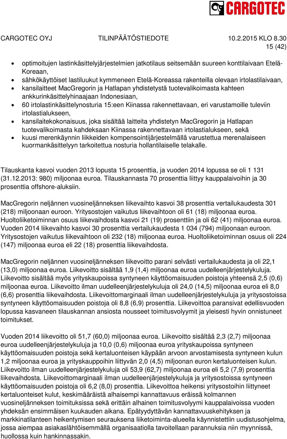 eri varustamoille tuleviin irtolastialukseen, kansilaitekokonaisuus, joka sisältää laitteita yhdistetyn MacGregorin ja Hatlapan tuotevalikoimasta kahdeksaan Kiinassa rakennettavaan irtolastialukseen,