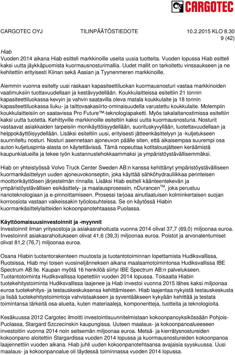 Aiemmin vuonna esitelty uusi raskaan kapasiteettiluokan kuormausnosturi vastaa markkinoiden vaatimuksiin tuottavuudellaan ja kestävyydellään.