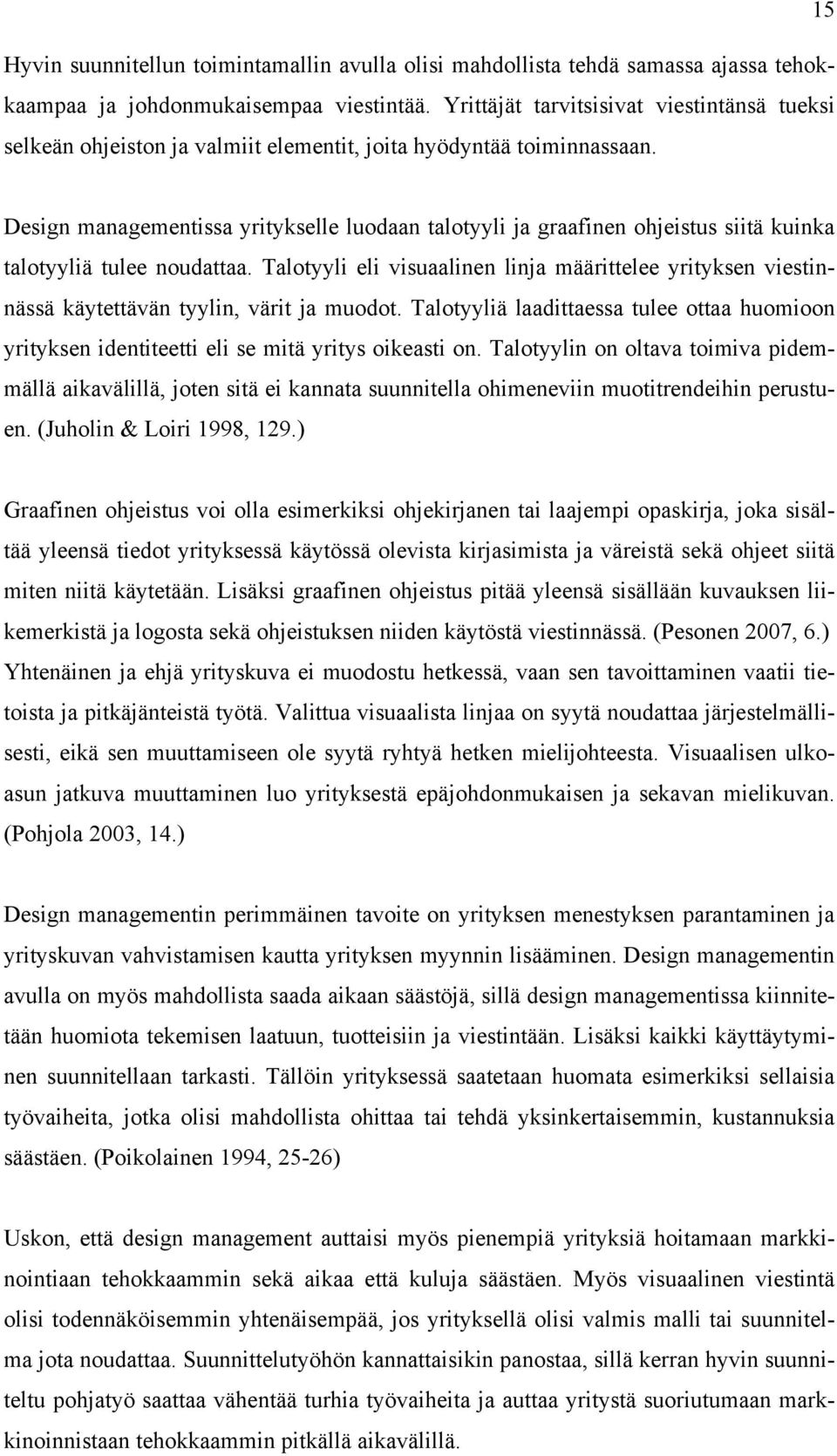 Design managementissa yritykselle luodaan talotyyli ja graafinen ohjeistus siitä kuinka talotyyliä tulee noudattaa.