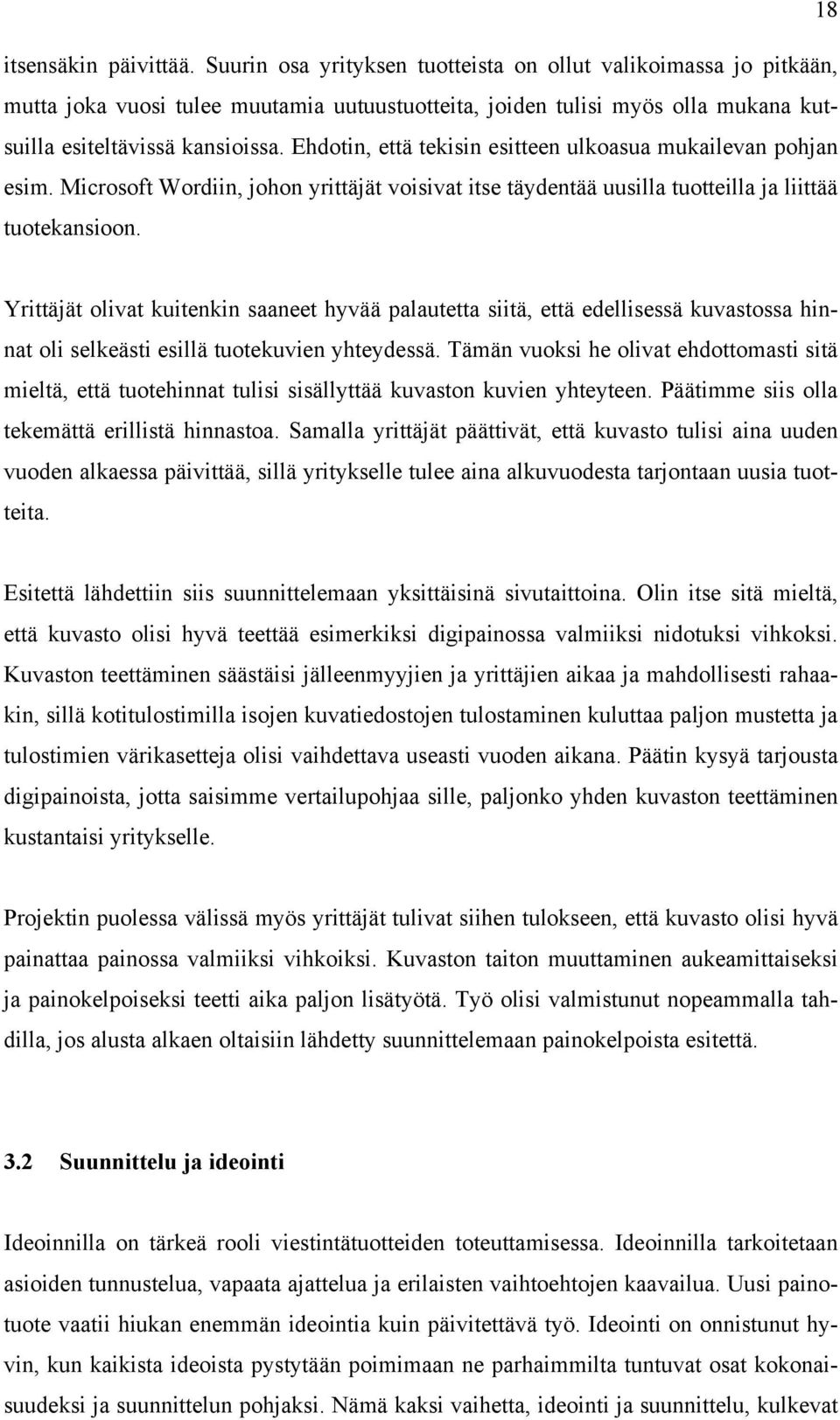 Ehdotin, että tekisin esitteen ulkoasua mukailevan pohjan esim. Microsoft Wordiin, johon yrittäjät voisivat itse täydentää uusilla tuotteilla ja liittää tuotekansioon.