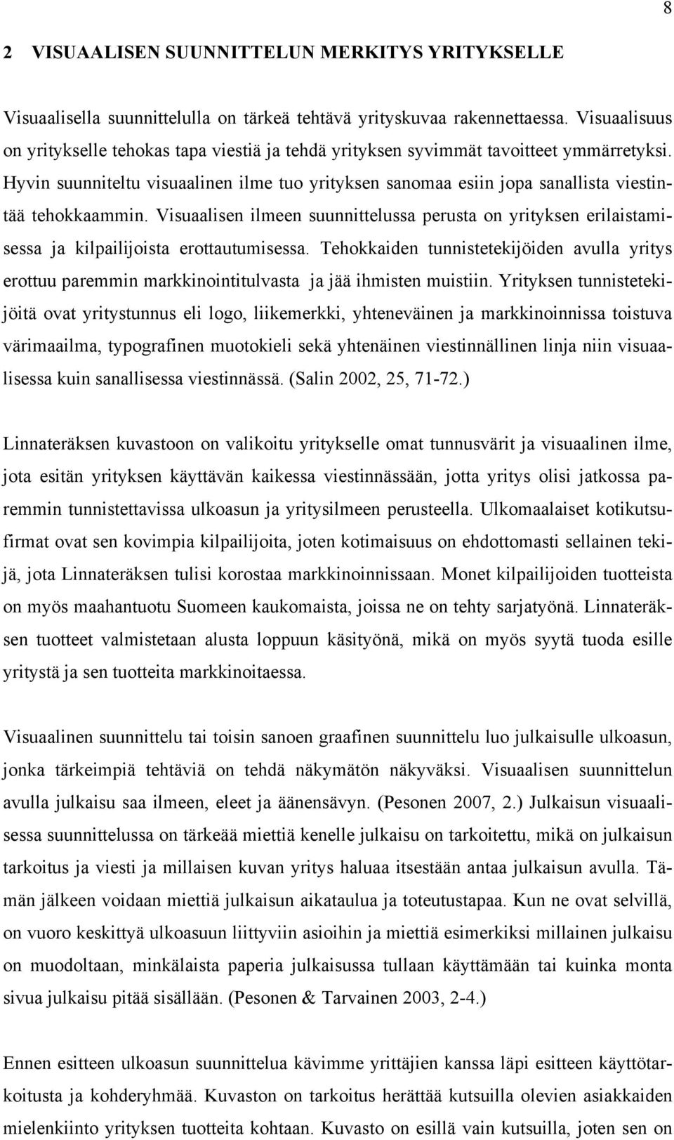 Hyvin suunniteltu visuaalinen ilme tuo yrityksen sanomaa esiin jopa sanallista viestintää tehokkaammin.