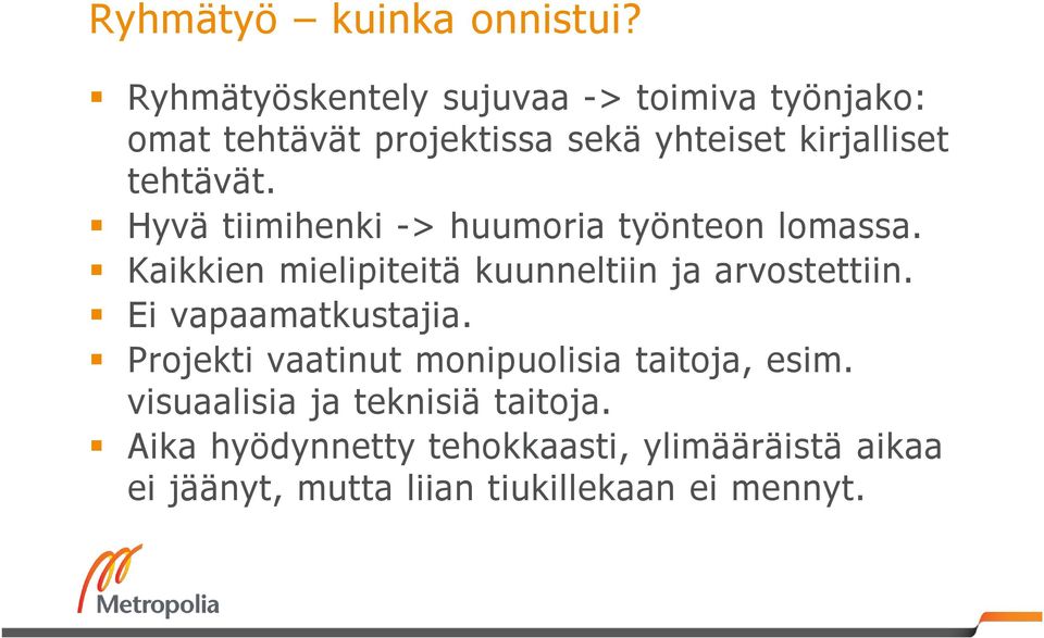 Hyvä tiimihenki -> huumoria työnteon lomassa. Kaikkien mielipiteitä kuunneltiin ja arvostettiin.