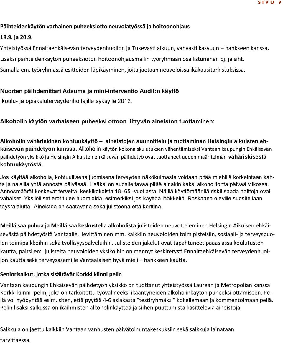 Nuorten päihdemittari Adsume ja mini-interventio Audit:n käyttö koulu- ja opiskeluterveydenhoitajille syksyllä 2012.