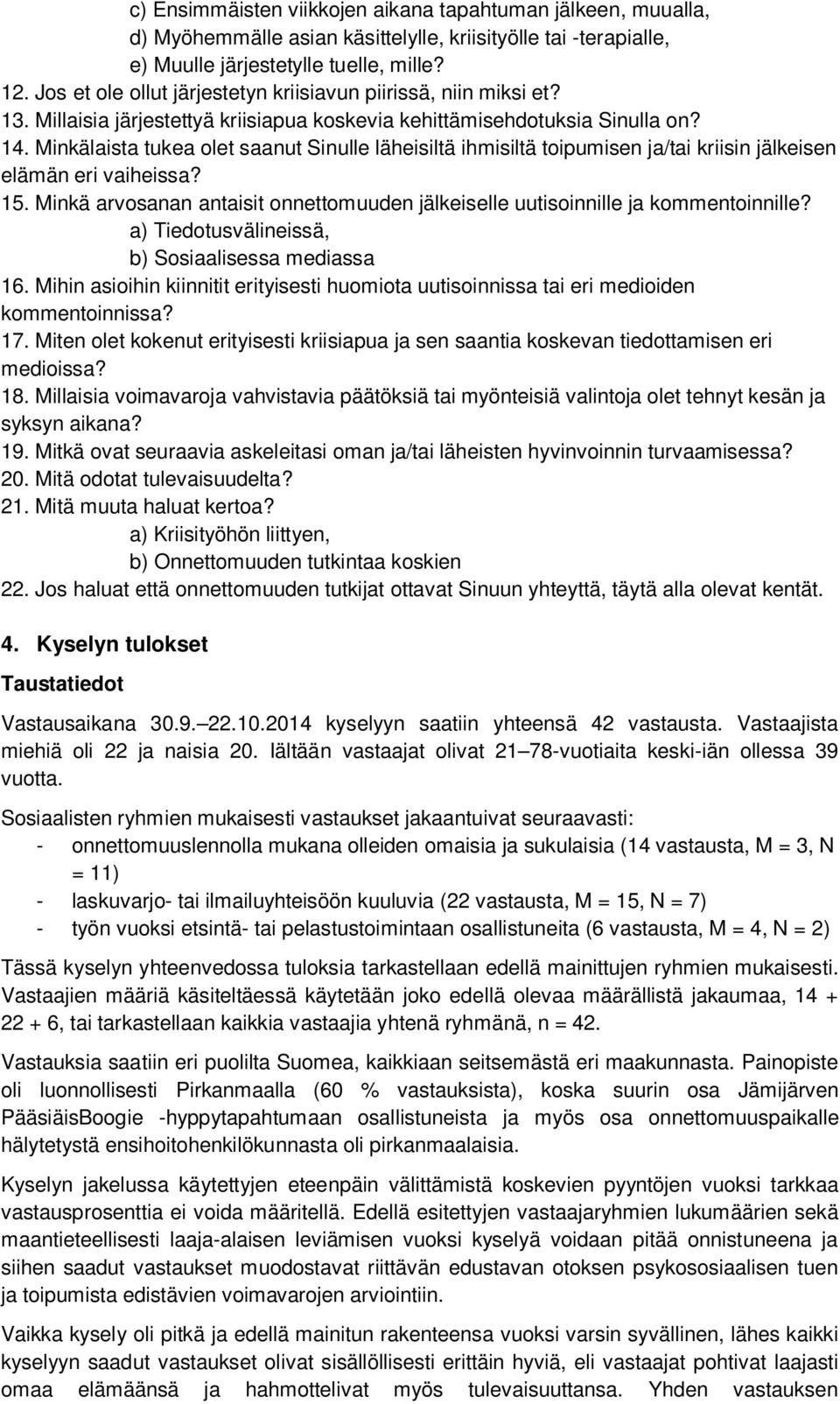 Minkälaista tukea olet saanut Sinulle läheisiltä ihmisiltä toipumisen ja/tai kriisin jälkeisen elämän eri vaiheissa? 15.