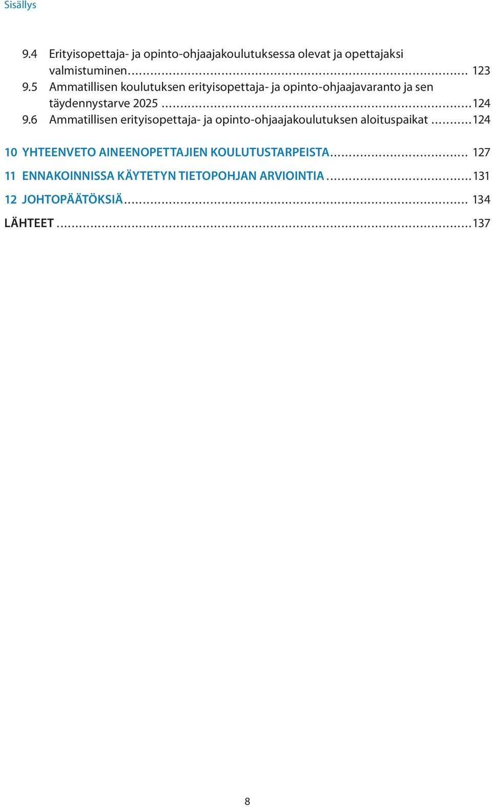 6 Ammatillisen erityisopettaja- ja opinto-ohjaajakoulutuksen aloituspaikat.