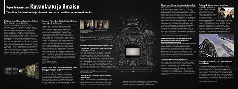 Uudessa Nikonin FX-koon CMOSkennossa (24,3 tehollista megapikseliä) on erittäin laaja dynaaminen alue ja korkea signaali-kohinasuhde, joten kuvat ovat tasapainoisia ja tarkkoja ja niissä on vain