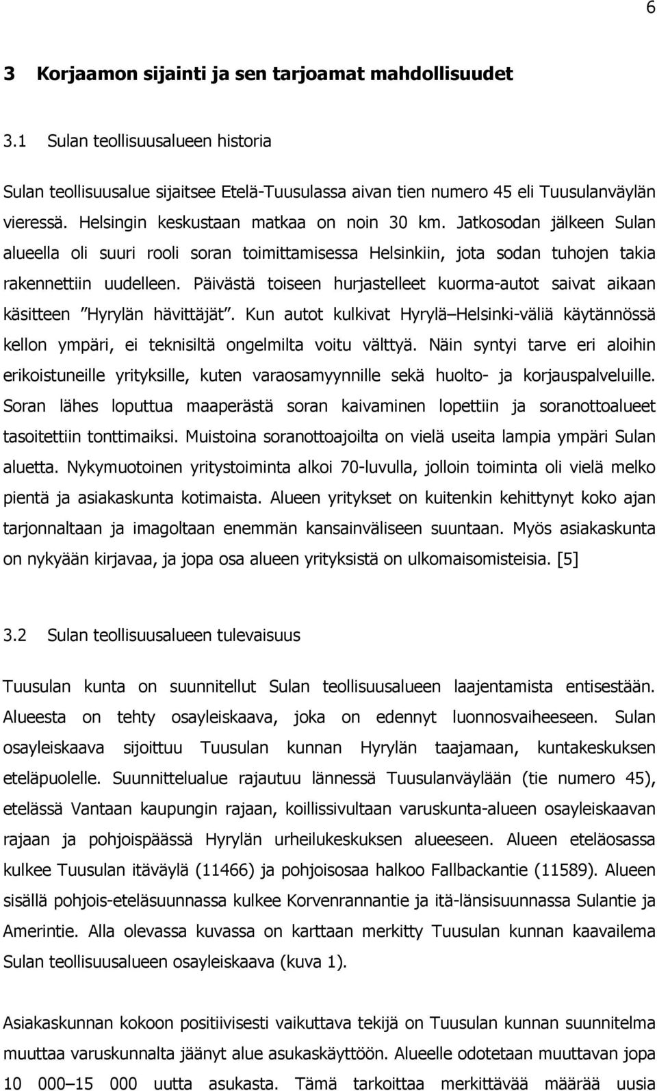 Päivästä toiseen hurjastelleet kuorma-autot saivat aikaan käsitteen Hyrylän hävittäjät. Kun autot kulkivat Hyrylä Helsinki-väliä käytännössä kellon ympäri, ei teknisiltä ongelmilta voitu välttyä.