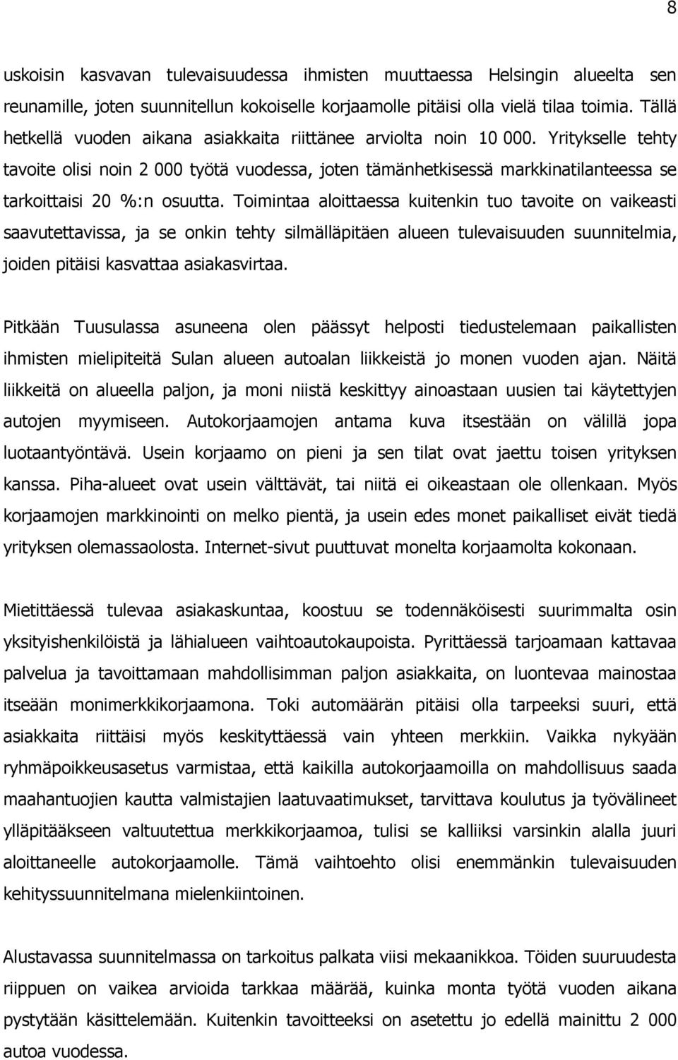 Yritykselle tehty tavoite olisi noin 2 000 työtä vuodessa, joten tämänhetkisessä markkinatilanteessa se tarkoittaisi 20 %:n osuutta.