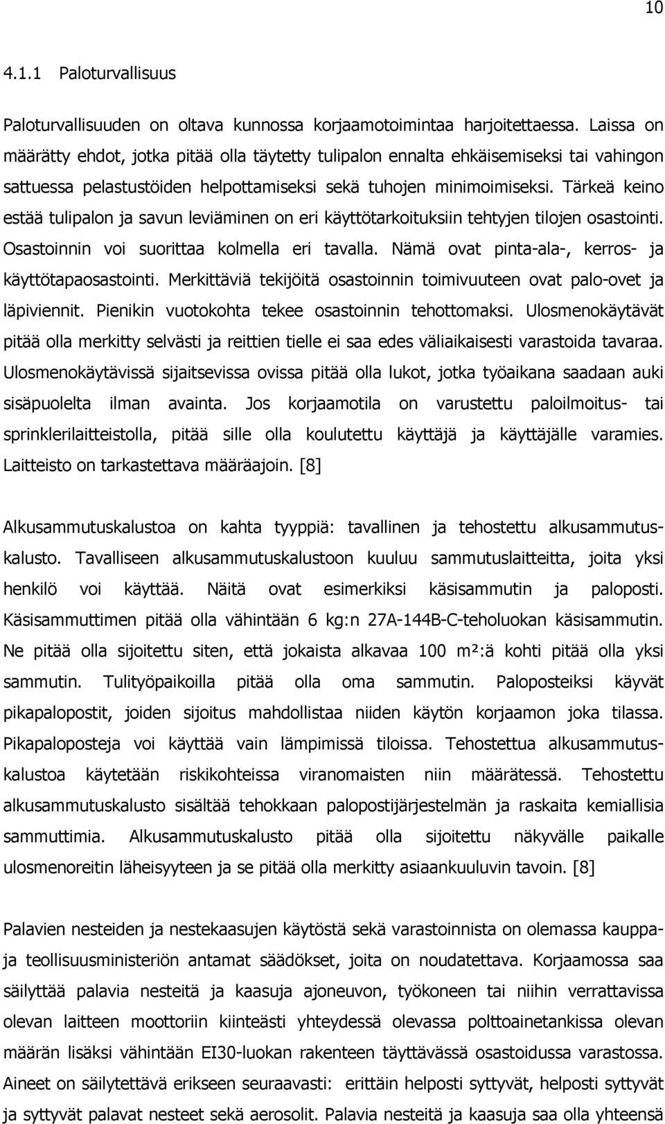 Tärkeä keino estää tulipalon ja savun leviäminen on eri käyttötarkoituksiin tehtyjen tilojen osastointi. Osastoinnin voi suorittaa kolmella eri tavalla.