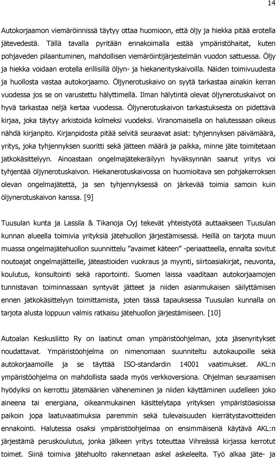 Öljy ja hiekka voidaan erotella erillisillä öljyn- ja hiekanerityskaivoilla. Näiden toimivuudesta ja huollosta vastaa autokorjaamo.