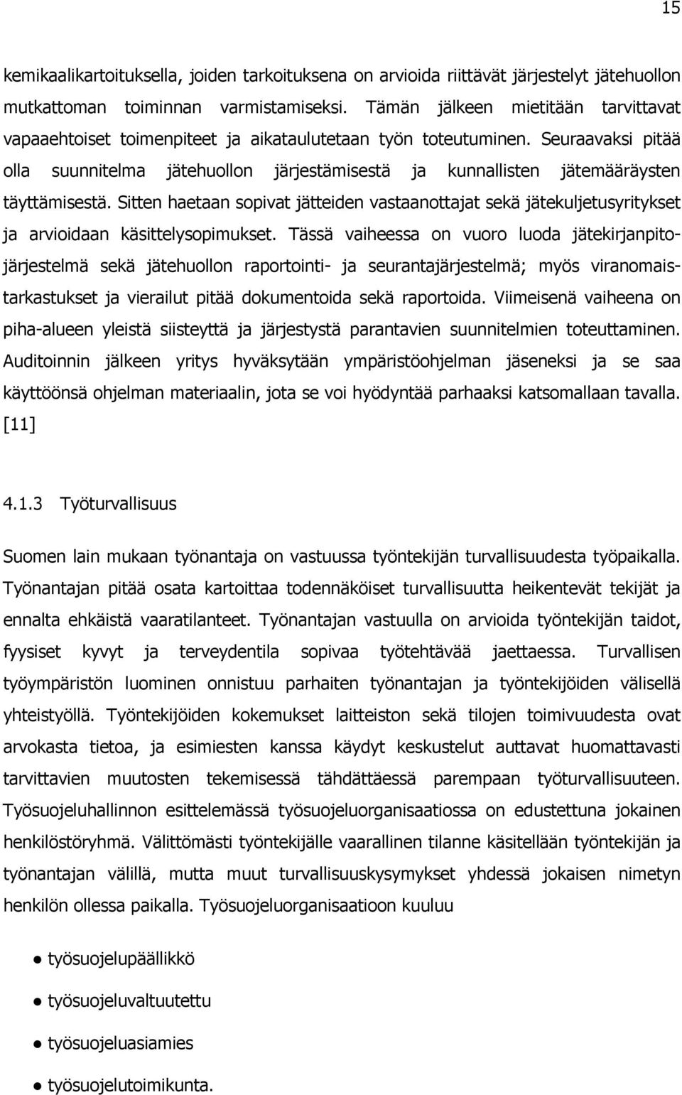 Seuraavaksi pitää olla suunnitelma jätehuollon järjestämisestä ja kunnallisten jätemääräysten täyttämisestä.