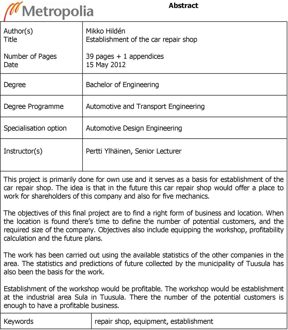 establishment of the car repair shop. The idea is that in the future this car repair shop would offer a place to work for shareholders of this company and also for five mechanics.